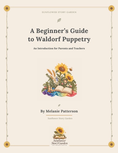 A Beginner’s Guide to Waldorf Puppetry — An Introduction for Parents and Teachers, by Melanie Patterson